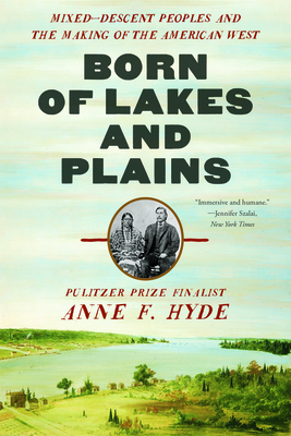 Born of Lakes and Plains: Mixed-Descent Peoples and the Making of the American West Cover Image