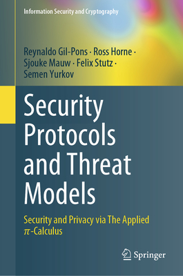 Security Protocols and Threat Models: Security and Privacy Via the Applied π-Calculus (Information Security and Cryptography)