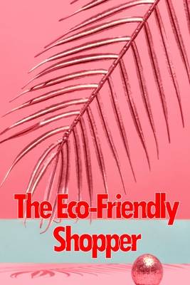The Eco-Friendly Shopper: Consumer Attitudes Towards Green Purchasing Cover Image