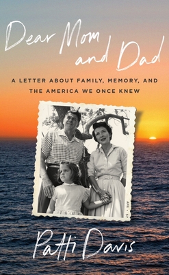 Dear Mom and Dad: A Letter About Family, Memory, and the America We Once Knew By Patti Davis Cover Image