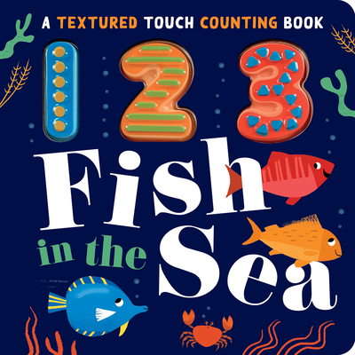 123 Fish in the Sea: A Textured Touch Counting Book By Luna Parks, Gareth Lucas (Illustrator) Cover Image