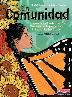 En Comunidad: Lessons for Centering the Voices and Experiences of Bilingual Latinx Students By Carla Espana, Luz Yadira Herrera Cover Image