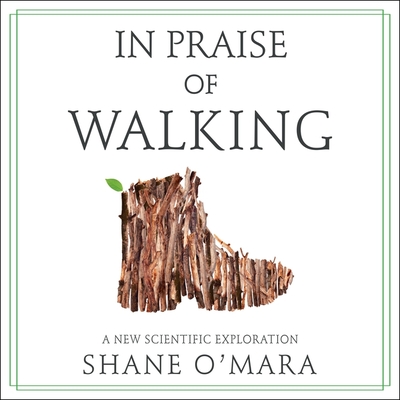 In Praise of Walking Lib/E: A New Scientific Exploration Cover Image