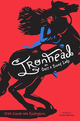 Ironhead, or, Once a Young Lady By Jean-Claude van Rijckeghem, Kristen Gehrman (Translated by) Cover Image