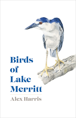Birds of Lake Merritt By Alex Harris Cover Image