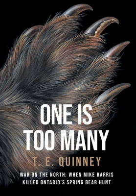 One Is Too Many: War on the North: When Mike Harris Killed Ontario's Spring Bear Hunt Cover Image