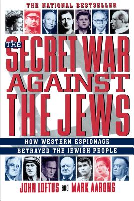 The Secret War Against the Jews: How Western Espionage Betrayed The Jewish People By John Loftus, Mark Aarons Cover Image