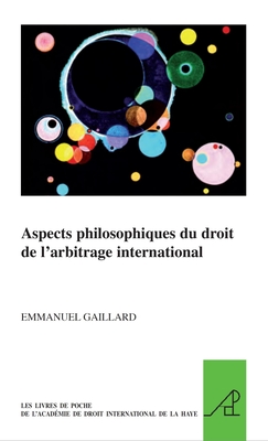 Aspects Philosophiques Du Droit de l'Arbitrage International (Pocket Books of the Hague Academy of International Law / Les #1) By Emmanuel Gaillard Cover Image