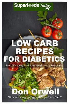 Low Carb Recipes For Diabetics: Over 150+ Low Carb Diabetic Recipes, Dump Dinners Recipes, Quick & Easy Cooking Recipes, Antioxidants & Phytochemicals Cover Image