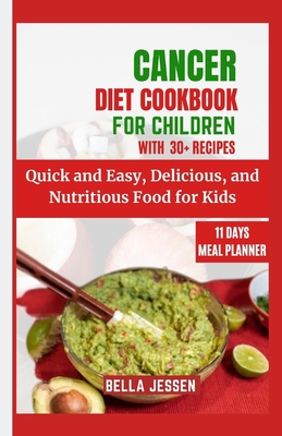Cancer Diet Cookbook for Children: Quick and Easy, Delicious, and Nutritious Food for Kids Cover Image