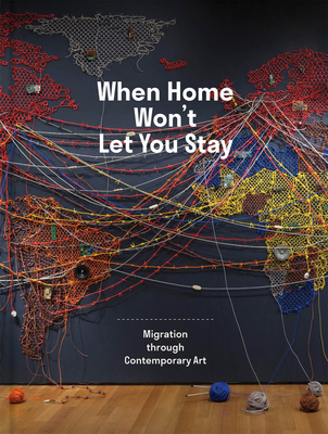 When Home Won’t Let You Stay: Migration through Contemporary Art Cover Image