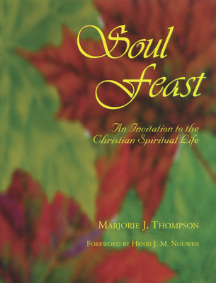 Soul Feast: An Invitation to the Christian Spiritual Life Cover Image