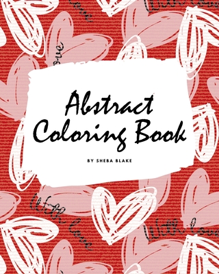 Valentine's Day Abstract Coloring Book for Teens and Young Adults (8x10 Coloring Book / Activity Book) By Sheba Blake Cover Image