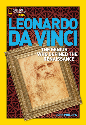 World History Biographies: Leonardo da Vinci: The Genius Who Defined the Renaissance (National Geographic World History Biographies) By John Phillips Cover Image
