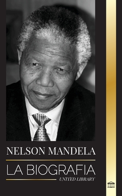 Nelson Mandela: La biografía - De preso a presidente sudafricano; una larga y difícil salida de la cárcel By United Library Cover Image