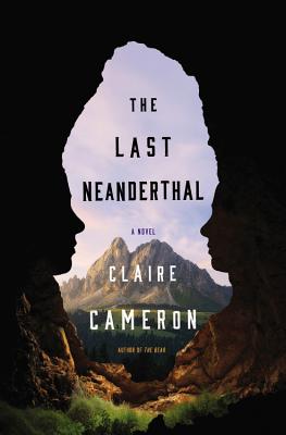 The Last Neanderthal: A Novel By Claire Cameron Cover Image