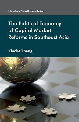 The Political Economy of Capital Market Reforms in Southeast Asia (International Political Economy) By X. Zhang Cover Image