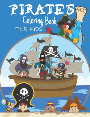 Pirates Coloring Book For Kids: For Children Age 4-8, 8-12: Beginner  Friendly: Colouring Pages About Pirates, Pirates Ships, Treasures And More:  44 Fu (Paperback)