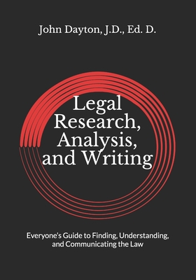 Legal Research, Analysis, and Writing: Everyone's Guide to Finding, Understanding, and Communicating the Law Cover Image