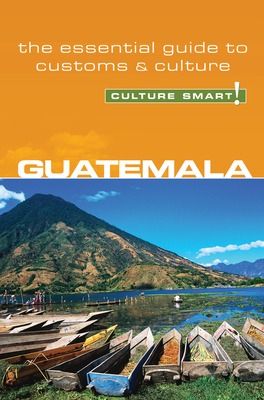 Guatemala - Culture Smart!: The Essential Guide to Customs & Culture Cover Image