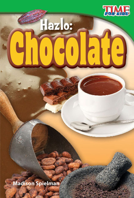 Hazlo: Chocolate (TIME FOR KIDS®: Informational Text)