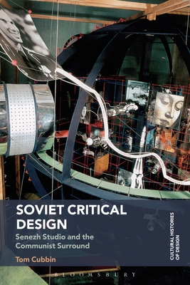 Soviet Critical Design: Senezh Studio and the Communist Surround (Cultural Histories of Design) Cover Image