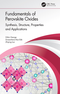 Fundamentals of Perovskite Oxides: Synthesis, Structure, Properties and Applications By Gibin George, Sivasankara Rao Ede, Zhiping Luo Cover Image