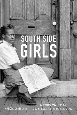 South Side Girls: Growing Up in the Great Migration By Marcia Chatelain Cover Image