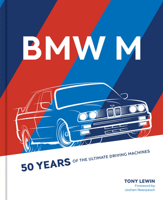 BMW M: 50 Years of the Ultimate Driving Machines By Tony Lewin, Jochen Neerpasch (Foreword by) Cover Image