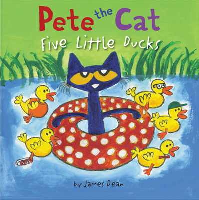 Pete the Cat: Five Little Ducks: An Easter And Springtime Book For Kids By James Dean, James Dean (Illustrator), Kimberly Dean Cover Image
