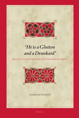 'He Is a Glutton and a Drunkard' Deviant Consumption in the Hebrew Bible (Biblical Interpretation #183) By Rebekah Welton Cover Image