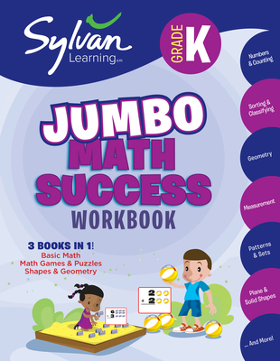 Kindergarten Jumbo Math Success Workbook: 3 Books in 1 --Basic Math, Math Games and Puzzles, Shapes and Geometry; Activities, Exercises, and Tips to Help You Catch Up, Keep Up, and Get Ahead (Sylvan Math Jumbo Workbooks)