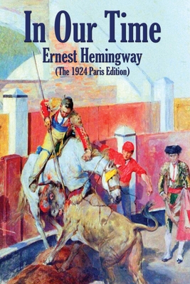 In Our Time: (The 1924 Paris Edition) By Ernest Hemingway Cover Image