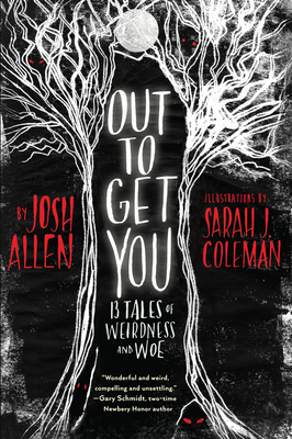 Out to Get You: 13 Tales of Weirdness and Woe By Josh Allen, Sarah J. Coleman (Illustrator) Cover Image