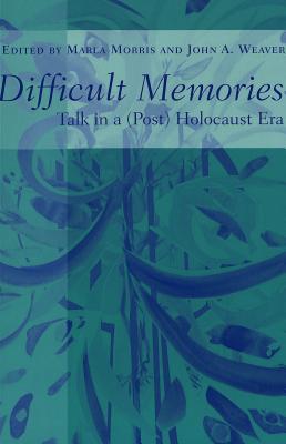 Difficult Memories: Talk in a (Post) Holocaust Era (Counterpoints #165) By Shirley Steinberg (Editor), Joe L. Kincheloe (Editor), Marla B. Morris (Editor) Cover Image