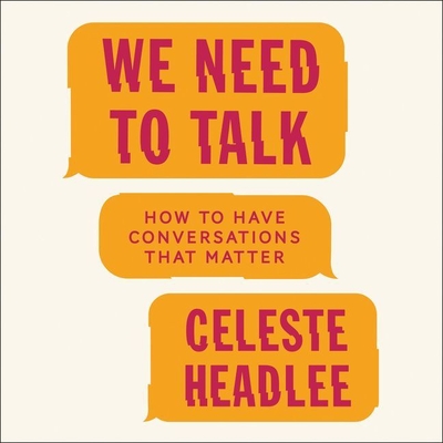 We Need to Talk Lib/E: How to Have Conversations That Matter By Celeste Headlee (Read by) Cover Image