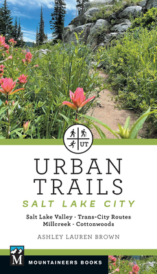 Urban Trails Salt Lake City: Salt Lake Valley * Trans-City Routes * Millcreek * Cottonwoods Cover Image