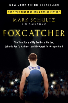 Foxcatcher: The True Story of My Brother's Murder, John du Pont's Madness, and the Quest for Olympic Gold Cover Image
