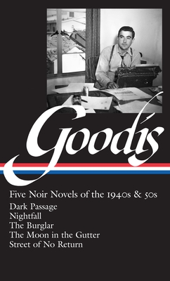 David Goodis: Five Noir Novels of the 1940s & 50s (LOA #225): Dark Passage / Nightfall / The Burglar / The Moon in the Gutter / Street of No  Return (Library of America Noir Collection #3)