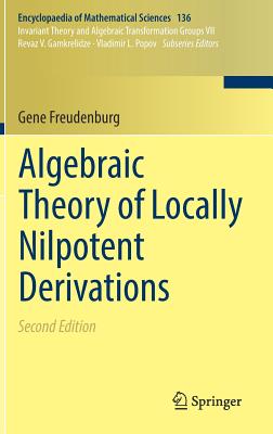Algebraic Theory of Locally Nilpotent Derivations (Encyclopaedia of Mathematical Sciences #136) By Gene Freudenburg Cover Image