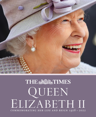 The Times Queen Elizabeth II: Commemorating her life and reign 1926 – 2022 By James Owen Cover Image