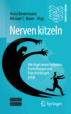 Nerven Kitzeln: Wie Angst Unsere Gedanken, Einstellungen Und Entscheidungen Prägt By Anna Beniermann (Editor), Michael C. Bauer (Editor) Cover Image