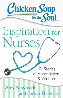 Chicken Soup for the Soul: Inspiration for Nurses: 101 Stories of Appreciation and Wisdom Cover Image