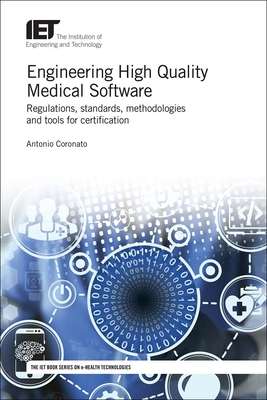 Engineering High Quality Medical Software: Regulations, Standards, Methodologies and Tools for Certification (Healthcare Technologies)