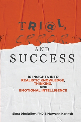 Trial, Error, and Success: 10 Insights into Realistic Knowledge, Thinking, and Emotional Intelligence By Sima Dimitrijev, Maryann Karinch Cover Image