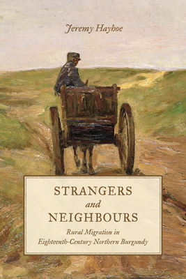 Strangers and Neighbours: Rural Migration in Eighteenth-Century Northern Burgundy Cover Image