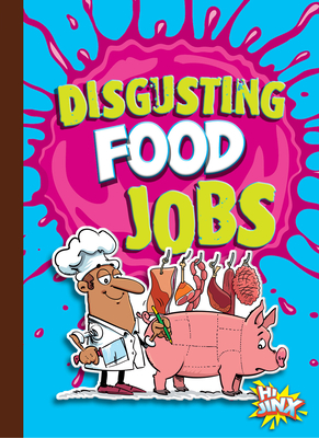 Disgusting Food Jobs (Awesome, Disgusting Careers) By Stephanie Bearce Cover Image