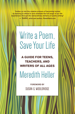 Write a Poem, Save Your Life: A Guide for Teens, Teachers, and Writers of All Ages