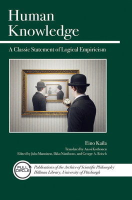Human Knowledge: A Classic Statement of Logical Empiricism (Full Circle #6) By Eino Kaila, George A. Reisch (Editor), Anssi Korhonen (Translator) Cover Image