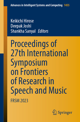 Proceedings of 27th International Symposium on Frontiers of Research in Speech and Music: Frsm 2023 (Advances in Intelligent Systems and Computing #1455)